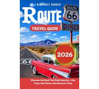 ROUTE 66 TRAVEL GUIDE 2026: Discover the Road That Built America-One Town, One Flavor, One Story at a Time