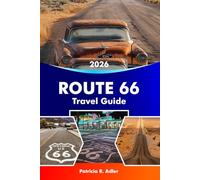 ROUTE 66 Travel Guide 2026: Explore Iconic Landmarks, Historic Towns, Classic Diners, Scenic Road Trips and American Culture from Chicago to Santa Monica