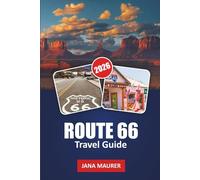 ROUTE 66 TRAVEL GUIDE 2026: From Chicago to the Pacific, a Closer Look at the Places, People, and Roads That Shaped a Nation