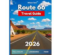 Route 66 Travel Guide 2026: (FULL-COLOR)Driving America’s Mother Road: History, Hidden Stops, Landmarks, Diners, Desert Horizons, Itineraries, and ... to Santa Monica (The Guide & Go Series)