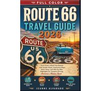 ROUTE 66 TRAVEL GUIDE 2026 (FULL COLOR): First-Timer's Road Trip Planner with Insider Stops, Interactive Maps, Retro Stays, and Mile-by-Mile Highlights for Travelers Driving America's Mother Road