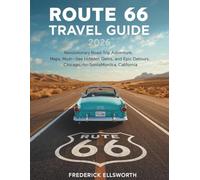 Route 66 Travel Guide 2026: Revolutionary Road Trip Adventure, Maps, Must-See Landmarks, Hidden Gems, and Epic Detours from Chicago, Illinois, to Santa Monica, California (First-Time Traveler Series)