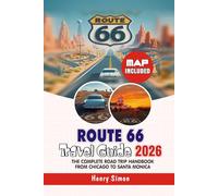 ROUTE 66 Travel Guide 2026 The Complete Road Trip Handbook from Chicago to Santa Monica: Full Itineraries, Historic Stops, Maps, Hidden Gems, Local ... Travelers (Modern Explorer Travel Series)