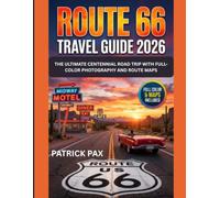 ROUTE 66 TRAVEL GUIDE 2026: The Ultimate Centennial Road Trip with Full-Color Photography and Route Maps