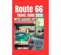 Route 66 Travel Guide 2026: The Ultimate Guide to Touring Route 66 adventure and Everything You Need to Know About Visiting Route 66. (Adventure Travel Guide)