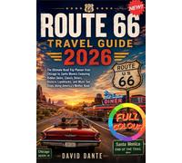 ROUTE 66 TRAVEL GUIDE 2026: The Ultimate Road Trip Planner from Chicago to Santa Monica Featuring Hidden Gems, Classic Diners, Historic Landmarks, and Must-See Stops Along America's Mother Road