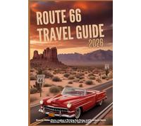ROUTE 66 TRAVEL GUIDE 2026: Uncover Hidden Gems, explore a Thriving Arts Scene, and Experience Scenic Getaways Tailored to Every Type of Traveler