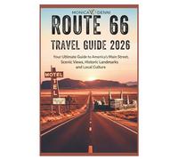 ROUTE 66 TRAVEL GUIDE 2026: Your Ultimate Guide to America’s Main Street, Scenic Views, Historic Landmarks, and Local Culture
