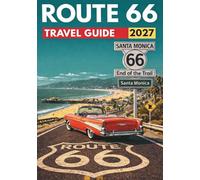 Route 66 Travel Guide 2027: A Chicago-to-Santa-Monica Driving Guide with Route Maps, Must-See Stops, Practical Travel Tips, Ready-to-Use Itineraries, and a Classic Road Trip Playlist