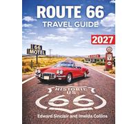 Route 66 Travel Guide 2027: From Chicago to Santa Monica - A Complete State-by-State Road Trip Guide with Maps, Must-See Landmarks, Scenic Detours, and Classic Stops Along America’s Mother Road