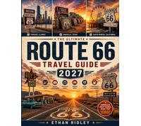 ROUTE 66 TRAVEL GUIDE: A State-by-State Road Trip Planner with Scenic Drives, Historic Towns, Hidden Gems, Roadside Attractions, Maps, Practical Itineraries & Travel Tips from Chicago to Santa Monica