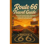 Route 66 travel Guide: Discover Hidden Gems, Roadside Icons, and the Spirit of America's Mother Road