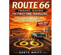 Route 66 Travel Guide for First-time Travelers: The Ultimate Companion to Iconic Stops, Hidden Gems, Budget Tips, and an Unforgettable Coast-to-Coast American Adventure