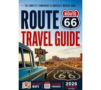 Route 66 Travel Guide: The Complete Companion to America's Most Legendary Road Trip, with Ghost Towns, Neon Nights, Full-Color Maps & Itineraries from Chicago to Santa Monica