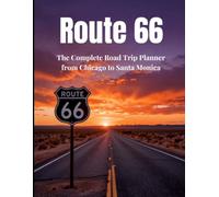 Route 66 Travel Guide: The Complete Road Trip Planner from Chicago to Santa Monica - Discover Historic Landmarks, Hidden Gems, and Iconic Attractions Along America's Mother Road