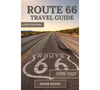 ROUTE 66 TRAVEL GUIDE: The Essential Companion to America’s Mother Road, Featuring Scenic Routes, Local Secrets, and Memorable Stops