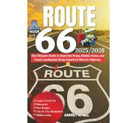 ROUTE 66 TRAVEL GUIDE: The Ultimate Guide to Must-See Stops, Hidden Gems, and Iconic Landmarks Along America’s Historic Highway.