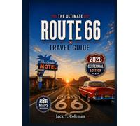 Route 66 Without Regrets: The Complete Route 66 Trip Planner. How Many Days You Need, What It Costs, What to Book & What to Skip, Chicago to Santa Monica, for First-Time and International Travelers