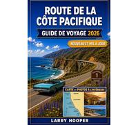 ROUTE DE LA CÔTE PACIFIQUE GUIDE DE VOYAGE 2026: Aventures à Big Sur, plages secrètes, charmants villages côtiers, haltes en bord de mer, itinéraires ... pour un road trip inoubliable en Californie
