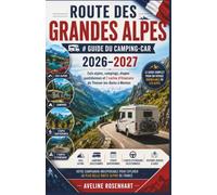 Route des Grandes Alpes guide du camping-car 2026-2027: Cols alpins, campings, étapes quotidiennes et 7 cartes d'itinéraire de Thonon-les-Bains à Menton