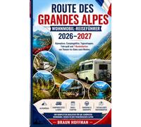 ROUTE DES GRANDES ALPES REISEFÜHRER FÜR WOHNMOBILE 2026-2027: Alpenpässe, Campingplätze, Tagesetappen, Fahrhinweise und 7 Routenkarten von Thonon-les-Bains nach Menton