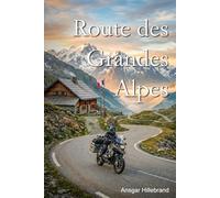 Route des Grandes Alpes: Über die höchsten Pässe der französischen Alpen ans Mittelmeer - Ein Motorrad-Roadbook