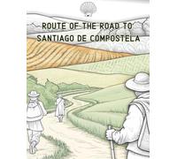 Route of the Road to Santiago de Compostela: An Adult Coloring Book Featuring the Scenic Pathways, Historic Landmarks, and Spiritual Journey of the Camino de Santiago