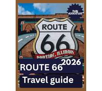 ROUTE66 TRAVEL GUIDE 2026: Discover America's Iconic Road, Historic Stops, and Unforgettable Adventures Across the Heartland"