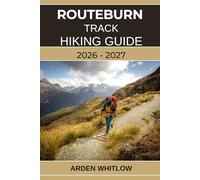 ROUTEBURN TRACK HIKING GUIDE 2026 - 2027: Alpine Passes, Scenic Valleys, Crystal Lakes, and Untamed Wilderness on New Zealand’s Most Legendary Great Walk (EPIC TRAILS OF THE WORLD SERIES)