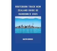 ROUTEBURN TRACK NEW ZEALAND GUIDE DE RANDONNÉE 2025