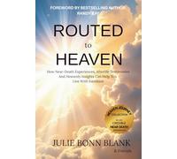 Routed to Heaven: How Near-Death Experiences, Afterlife Testimonies And Heavenly Insights Can Help You Live With Intention (Heaven Journey Collection)