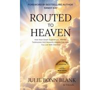 Routed to Heaven: How Near-Death Experiences, Afterlife Testimonies And Heavenly Insights Can Help You Live With Intention (Heaven Journey Collection)