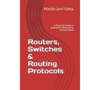 Routers, Switches & Routing Protocols: A Practical Guide to Enterprise Networking Infrastructure (Master Networking The Easy Way)