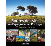 Routes des vins en Espagne et au Portugal: 50 itinéraires de rêve