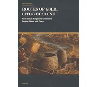 Routes of Gold, Cities of Stone: How African Kingdoms Connected People, Ideas, and Power (Africa in the World)