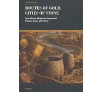 Routes of Gold, Cities of Stone: How African Kingdoms Connected People, Ideas, and Power (Africa in the World)