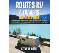 Routes RV à travers les États Unis: Cartes routières grand format, routes panoramiques, campings, circuits des parcs nationaux et organisation facile en camping car