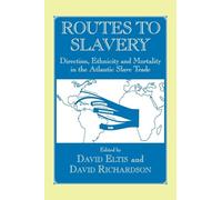 Routes to Slavery: Direction, Ethnicity and Mortality in the Transatlantic Slave Trade (Routledge Studies in Slave and Post-Slave Societies and Cultures)