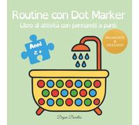 Routine con Dot Marker - Libro di attività con pennarelli a punti: Per bambini autistici (ASD) e con bisogni educativi speciali: routine quotidiane, attività visive calme, attenzione e motricità fine.