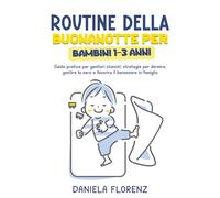 Routine della buonanotte per bambini 1-3 anni: Guida pratica per genitori stanchi: strategie per dormire, gestire la sera e favorire il benessere in famiglia