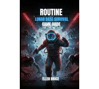 Routine Lunar Base Survival Game Guide: A Comprehensive Walkthrough, Puzzle Solver, Secret Revelations, and Achievement Hunter's Companion for the Ultimate Sci-Fi Horror Experience.