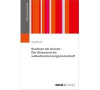 Routinen der Gewalt - Die Ultraszene als subkulturelle Lerngemeinschaft