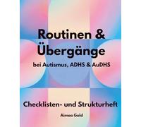 Routinen & Übergänge bei Autismus, ADHS & AuDHS: Ein Checklisten- und Strukturheft für neurodivergente Menschen (Neurodivergenz Tools, praktische Begleiter für Struktur, Alltag und Selbstregulation)