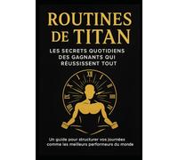 Routines de Titan Les Secrets Quotidiens des Gagnants qui Réussissent Tout
