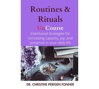 Routines & Rituals: A Journal for Intentional Practices and Strategies to Increase Capacity, Joy, Presence, and Capability (Radical Care Leadership UnCourses)