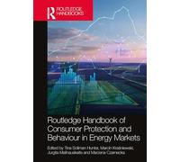 Routledge Handbook of Consumer Protection and Behaviour in Energy Markets (Routledge Handbooks in Law)