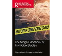 Routledge Handbook of Homicide Studies (Routledge International Handbooks)