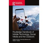 Routledge Handbook of Mobile Technology, Social Media and the Outdoors (Routledge Advances in Outdoor Studies)