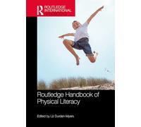 Routledge Handbook of Physical Literacy (Routledge International Handbooks)