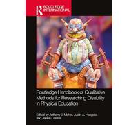 Routledge Handbook of Qualitative Methods for Researching Disability in Physical Education (Routledge International Handbooks)